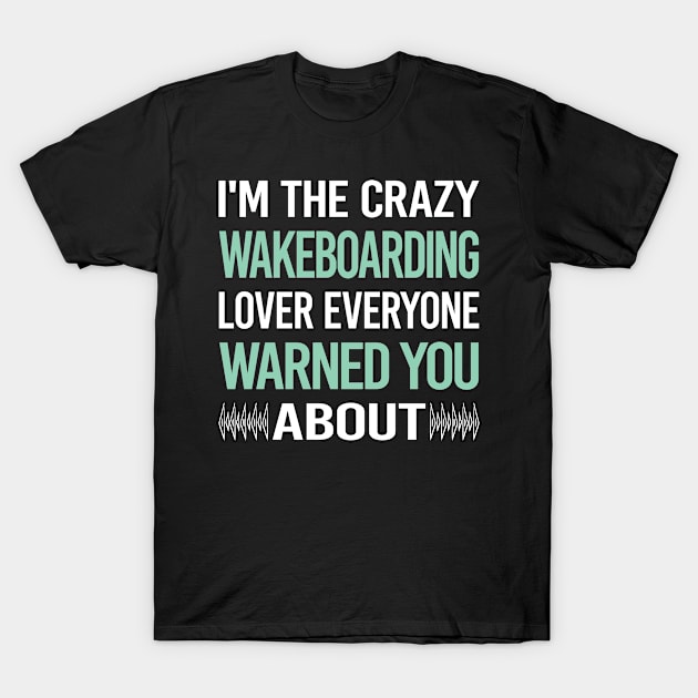 Crazy Lover Wakeboarding Wakeboard Wakeboarder T-Shirt by Hanh Tay